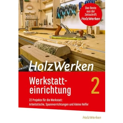 Afbeelding van HolzWerken Werkstatteinrichtung 2: 22 Projekte für die Werkstatt: Arbeitstische, Spannvorrichtungen und kleine Helfer