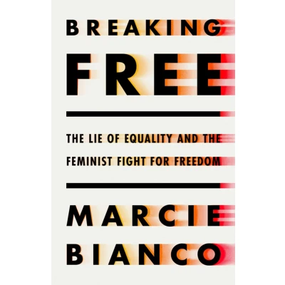 Afbeelding van Breaking Free: The Lie of Equality and New Feminist Fight