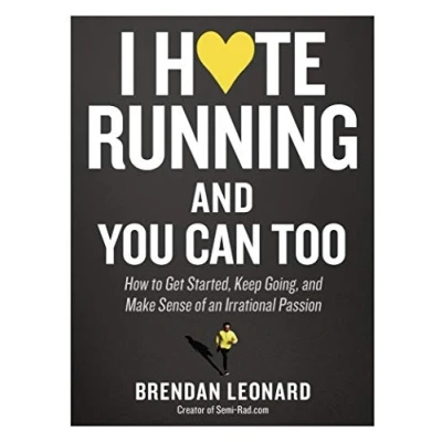 Afbeelding van I Hate Running and You Can Too: How to Get Started Keep Going, Make Sense of an Irrational Passion