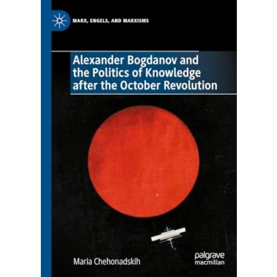 Afbeelding van Alexander Bogdanov and the Politics of Knowledge after October Revolution