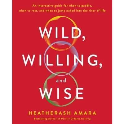 Afbeelding van Wild, Willing, and Wise: An Interactive Guide for When to Paddle, Rest, Jump Naked into the River of Life