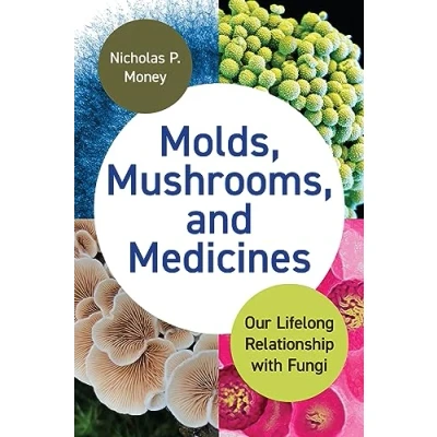 Afbeelding van Molds, Mushrooms, and Medicines: Our Lifelong Relationship with Fungi