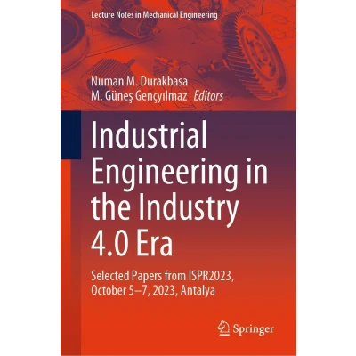 Afbeelding van Industrial Engineering in the Industry 4.0 Era: Selected Papers from ISPR2023, October 5 7, 2023, Antalya