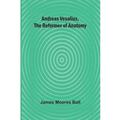 Afbeelding van Andreas Vesalius, the Reformer of Anatomy