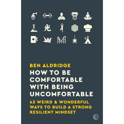Afbeelding van How to Be Comfortable with Being Uncomfortable: 43 Weird &amp; Wonderful Ways Build a Strong, Resilient Mindset