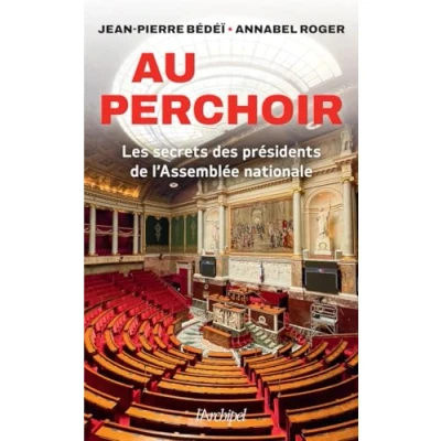 Afbeelding van au perchoir les secrets des présidents de l&#039;Assemblée nationale: la première enquête sur le rôle qu&#039;ont joué nationale ... vie politique cours Ve République