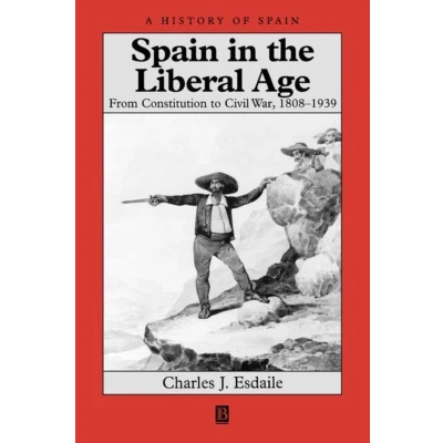 Afbeelding van Spain in Liberal Age 1808 1939: From Constitution to Civil War, 1939