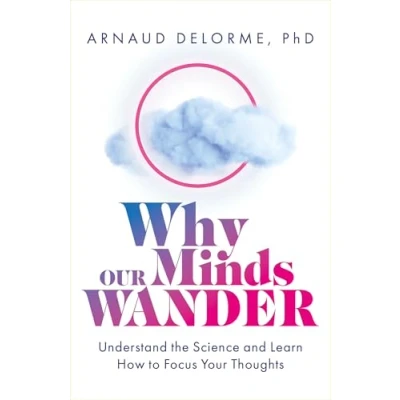 Afbeelding van Why Our Minds Wander: Understand the Science and Learn How to Focus Your Thoughts