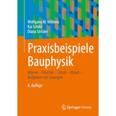 Afbeelding van Praxisbeispiele Bauphysik: Wärme Feuchte Schall Brand Aufgaben mit Lösungen