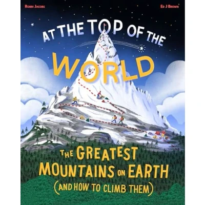 Afbeelding van At The Top of World: Extraordinary Stories Earth&#039;s Mountains