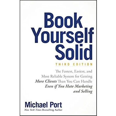 Afbeelding van Book Yourself Solid: The Fastest, Easiest, and Most Reliable System for Getting More Clients Than You Can Handle Even if Hate Marketing Selling