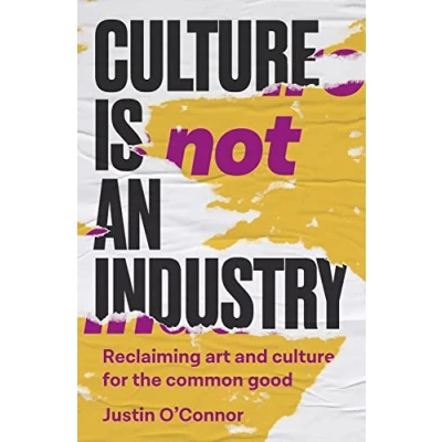 Afbeelding van culture is not an industry: Reclaiming art and for the common good