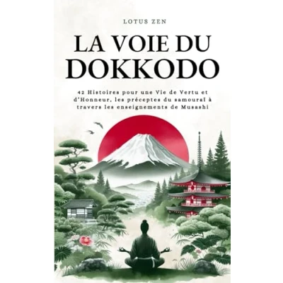 Afbeelding van La Voie du Dokkodo: 42 Histoires pour une Vie de Vertu et d’Honneur, les préceptes samouraï à travers enseignements Musashi