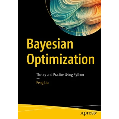 Afbeelding van Bayesian Optimization: Theory and Practice Using Python