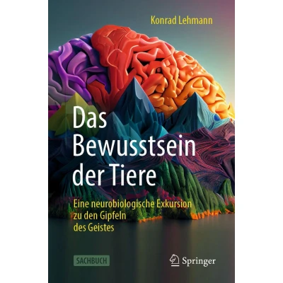 Afbeelding van Das Bewusstsein der Tiere: Eine neurobiologische Exkursion zu den Gipfeln des Geistes