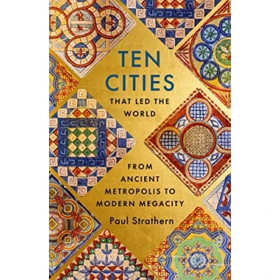 Afbeelding van Ten Cities that Led the World: From Ancient Metropolis to Modern Megacity