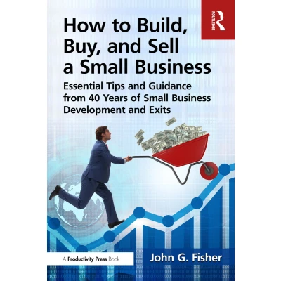 Afbeelding van How to Build, Buy, and Sell a Small Business: Essential Tips Expert Guidance from 40 Years of Business Development