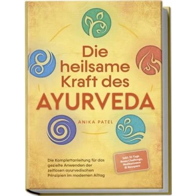 Afbeelding van Die heilsame Kraft des Ayurveda: Komplettanleitung für das gezielte Anwenden der zeitlosen ayurvedischen Prinzipien im modernen Alltag inkl. 21 Tage Reset Challenge, Meditationen &amp; Rezepten