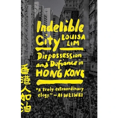 Afbeelding van Indelible City: Dispossession and Defiance in Hong Kong
