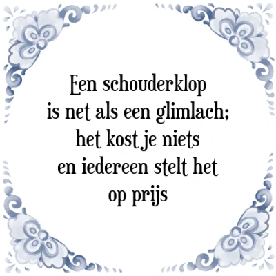 Afbeelding van een schouderklop is net als glimlach; het ko Tegeltje + Spreuk