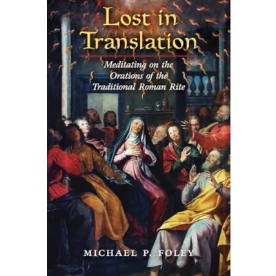 Afbeelding van Lost in Translation: Meditating on the Orations of Traditional Roman Rite