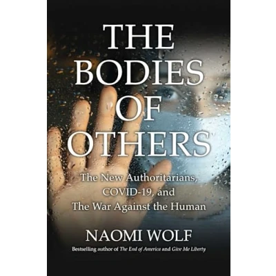 Afbeelding van Bodies of Others: the New Authoritarians, COVID 19 and War Against Human