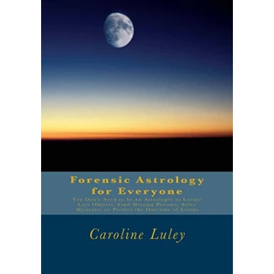 Afbeelding van Forensic Astrology for Everyone: You Don&#039;t Need to be an Astrologer Locate Lost Objects, Find Missing Persons, Solve Mysteries or Predict the Outcome of Events