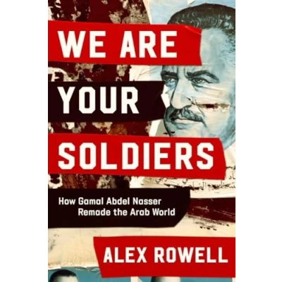 Afbeelding van We Are Your Soldiers: How Gamal Abdel Nasser Remade the Arab World