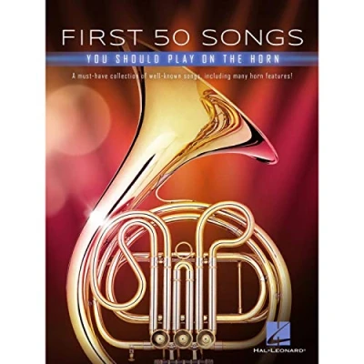 Afbeelding van First 50 Songs You Should Play on the Horn: A Must Have Collection of Well Known Songs, Including Many Horn Features!