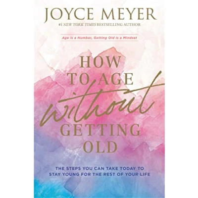 Afbeelding van How to Age Without Getting Old: the Steps You Can Take Today Stay Young for Rest of Your Life
