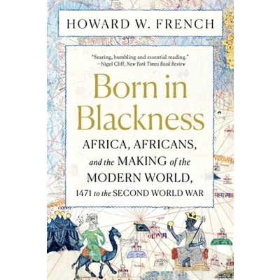 Afbeelding van Born in Blackness: Africa, Africans, and the Making of Modern World, 1471 to Second World War