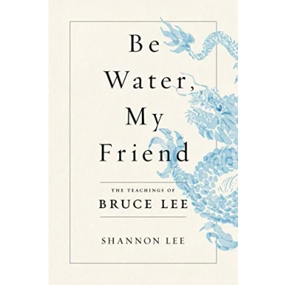 Afbeelding van Be Water, My Friend: The Teachings of Bruce Lee
