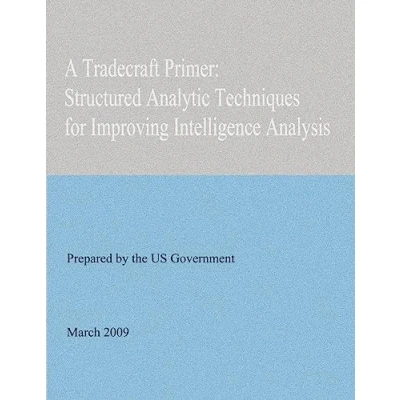 Afbeelding van A Tradecraft Primer: Structured Analytic Techniques for Improving Intelligence Analysis