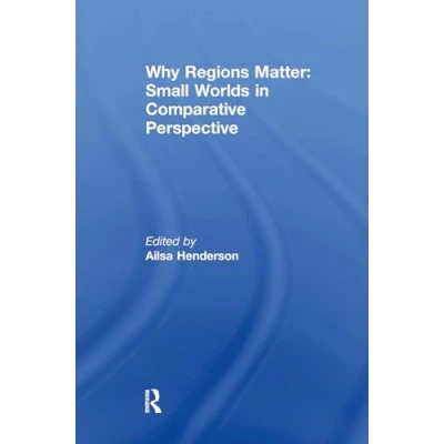 Afbeelding van Why Regions Matter: Small Worlds in Comparative Perspective
