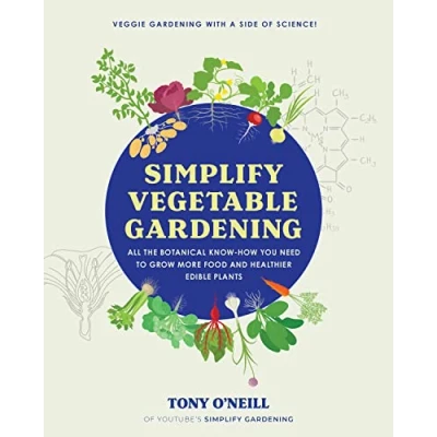 Afbeelding van Simplify Vegetable Gardening: All the botanical know how you need to grow more food and healthier edible plants Veggie Gardening with a Side of Science!