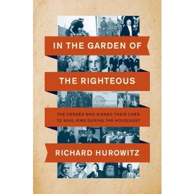 Afbeelding van In the Garden of Righteous: Heroes Who Risked Their Lives to Save Jews During Holocaust