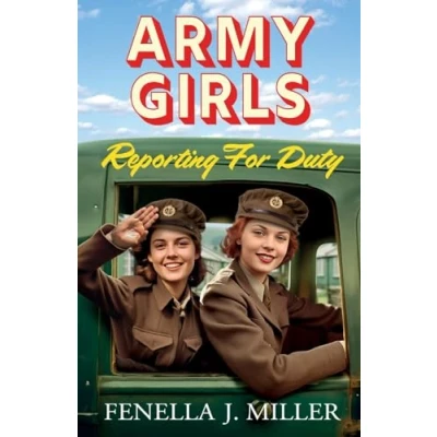 Afbeelding van Army Girls: Reporting for Duty: An emotional wartime saga from Fenella J Miller 2024