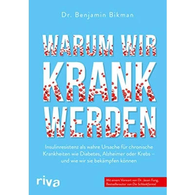 Afbeelding van Warum wir krank werden: Insulinresistenz als wahre Ursache für chronische Krankheiten wie Diabetes, Alzheimer oder Krebs und sie bekämpfen können. Mit einem Vorwort von Dr. Jason Fung