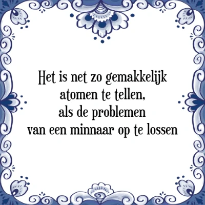 Afbeelding van Het is net zo gemakkelijk atomen te tellen, als Tegeltje + Spreuk