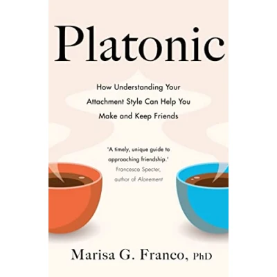 Afbeelding van Platonic: How Understanding Your Attachment Style Can Help You Make and Keep Friends