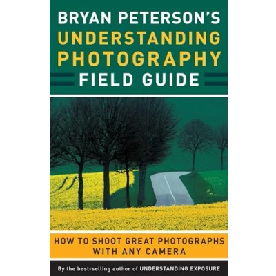 Afbeelding van Bryan Peterson&#039;s Understanding Photography Field Guide: How to Shoot Great Photographs with Any Camera
