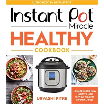 Afbeelding van Instant Pot Miracle Healthy Cookbook: More Than 100 Easy Meals for Your Favorite Kitchen Device