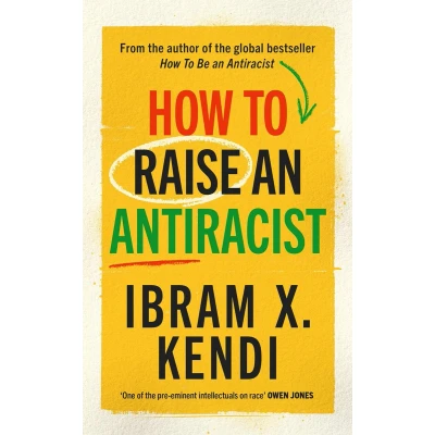 Afbeelding van How To Raise an Antiracist: FROM THE GLOBAL MILLION COPY BESTSELLING AUTHOR