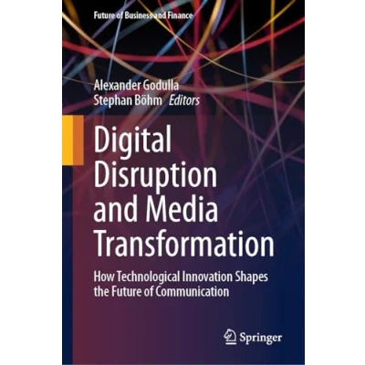 Afbeelding van Digital Disruption and Media Transformation: How Technological Innovation Shapes the Future of Communication