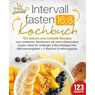 Afbeelding van Intervallfasten 16:8 Kochbuch: 123 leckere und schnelle Rezepte zum einfachen abnehmen mit intermittierendem Fasten. Ideal für Anfänger &amp; Berufstätige! Inkl. Nährwertangaben + 4 Wochen Ernährungsplan