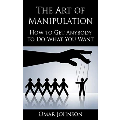 Afbeelding van The Art Of Manipulation: How to Get Anybody Do What You Want