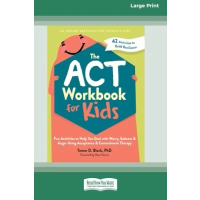 Afbeelding van The ACT Workbook for Kids: Fun Activities to Help You Deal with Worry, Sadness, and Anger Using Acceptance Commitment Therapy