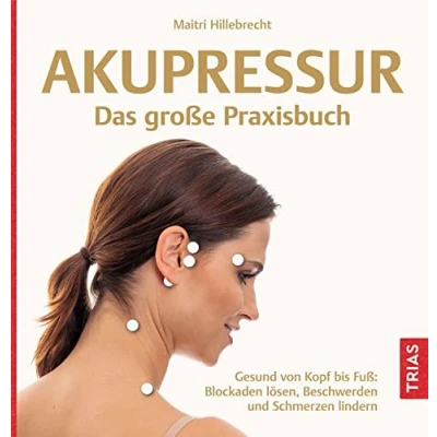 Afbeelding van Akupressur Das große Praxisbuch: Gesund von Kopf bis Fuß: Blockaden lösen, Beschwerden und Schmerzen lindern