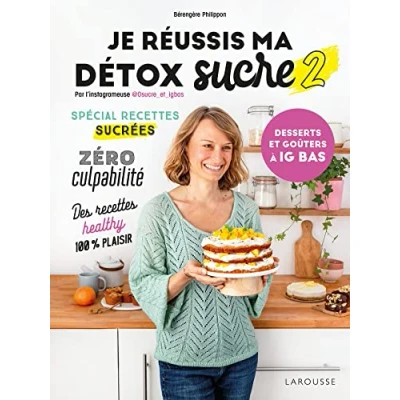 Afbeelding van Je réussis ma détox sucre 2 : desserts et goûters à IG bas: Tome