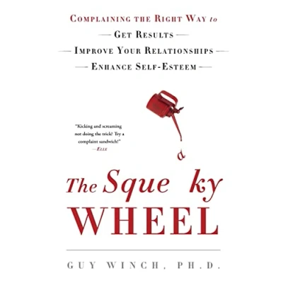 Afbeelding van the Squeaky Wheel: Complaining Right Way to Get Results, Improve Your Relationships, and Enhance Self Esteem